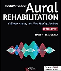 Foundations of Aural Rehabilitation: Children, Adults, and Their Family Members, 6th Edition (Original PDF from Publisher)