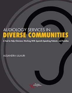 Audiology Services in Diverse Communities: A Tool to Help Clinicians Working With Spanish-Speaking Patients and Families (EPUB)
