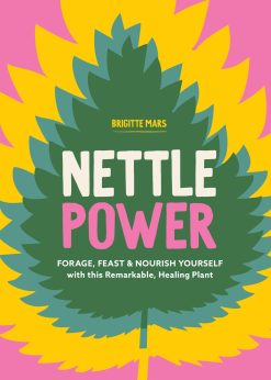 Nettle Power: Forage, Feast & Nourish Yourself with This Remarkable Healing Plant (EPUB)