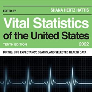 Vital Statistics of the United States 2022: Births, Life Expectancy, Death, and Selected Health Data, Tenth edition (U.S. DataBook Series) (Original PDF from Publisher)