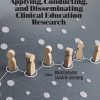 Clinician’s Guide to Applying, Conducting, and Disseminating Clinical Education Research (Original PDF from Publisher)