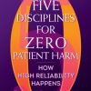 Five Disciplines for Zero Patient Harm: How High Reliability Happens (Original PDF from Publisher)