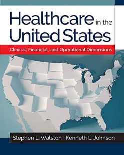 Healthcare in the United States: Clinical, Financial, and Operational Dimensions (Gateway to Healthcare Management) (Original PDF from Publisher)