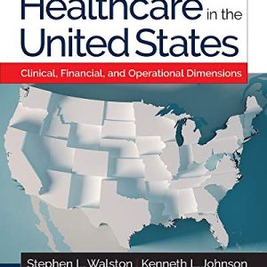 Healthcare in the United States: Clinical, Financial, and Operational Dimensions (Gateway to Healthcare Management) (Original PDF from Publisher)