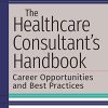 The Healthcare Consultant’s Handbook: Career Opportunities and Best Practices (Original PDF from Publisher)