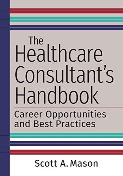 The Healthcare Consultant’s Handbook: Career Opportunities and Best Practices (Original PDF from Publisher)
