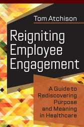 Reigniting Employee Engagement: A Guide to Rediscovering Purpose and Meaning in Healthcare (Original PDF from Publisher)