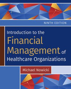 Introduction to the Financial Management of Healthcare Organizations, Ninth Edition (Original PDF from Publisher)
