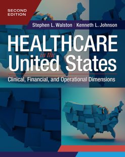 Healthcare in the United States: Clinical, Financial, and Operational Dimensions, Second Edition (Original PDF from Publisher)