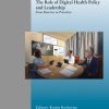 The Role of Digital Health Policy and Leadership: From Reactive to Proactive (Studies in Health Technology and Informatics, 312) (Original PDF from Publisher)