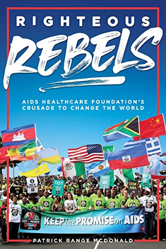 Righteous Rebels: AIDS Healthcare Foundation’s Crusade to Change the World (Original PDF from Publisher)