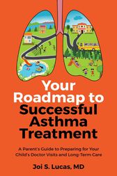 Your Roadmap to Successful Asthma Treatment : A Parent’s Guide to Preparing for Your Child’s Doctor Visits and Long-Term Care (EPUB)
