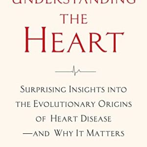 Understanding the Heart: Surprising Insights into the Evolutionary Origins of Heart Disease―and Why It Matters (EPUB)