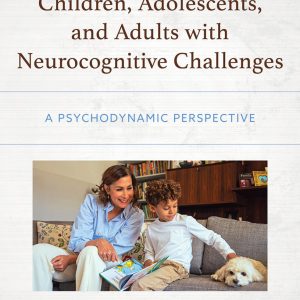 Assessment and Intervention with Children, Adolescents, and Adults with Neurocognitive Challenges: A Psychodynamic Perspective (Original PDF from Publisher)