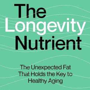The Longevity Nutrient: The Unexpected Fat That Holds the Key to Healthy Aging (EPUB)