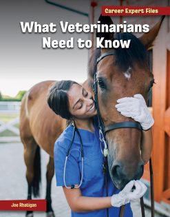 What Veterinarians Need to Know (21st Century Skills Library: Career Expert Files) (Original PDF from Publisher)