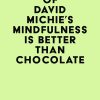 Summary of David Michie’s Mindfulness Is Better Than Chocolate (EPUB)