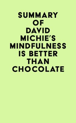 Summary of David Michie’s Mindfulness Is Better Than Chocolate (EPUB)