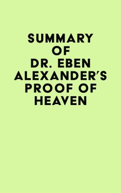 Summary of Dr. Eben Alexander’s Proof of Heaven (EPUB)