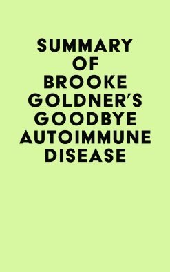 Summary of Brooke Goldner’s Goodbye Autoimmune Disease (EPUB)