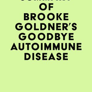 Summary of Brooke Goldner’s Goodbye Autoimmune Disease (EPUB)