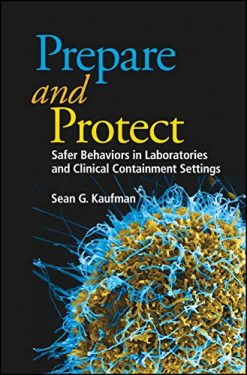 Prepare and Protect: Safer Behaviors in Laboratories and Clinical Containment Settings (ASM Books) (Original PDF from Publisher)