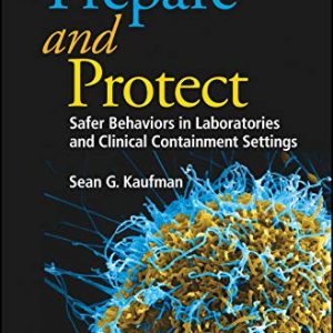Prepare and Protect: Safer Behaviors in Laboratories and Clinical Containment Settings (ASM Books) (Original PDF from Publisher)