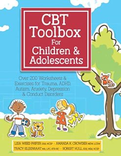 CBT Toolbox for Children & Adolescents: Over 200 Worksheets & Exercises for Trauma, ADHD, Autism, Anxiety, Depression & Conduct Disorders (Original PDF from Publisher)