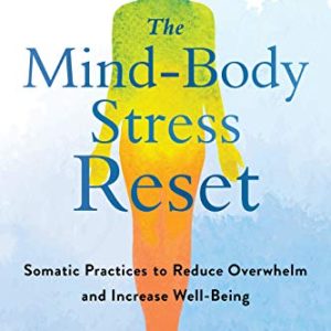 The Mind-Body Stress Reset: Somatic Practices to Reduce Overwhelm and Increase Well-Being (Original PDF from Publisher)