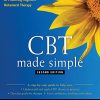 CBT Made Simple: A Clinician’s Guide to Practicing Cognitive Behavioral Therapy, Second Edition (Original PDF from Publisher)
