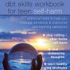 The DBT Skills Workbook for Teen Self-Harm: Practical Tools to Help You Manage Emotions and Overcome Self-Harming Behaviors (Original PDF from Publisher)