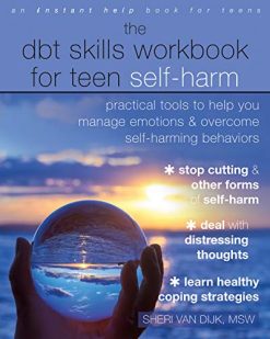 The DBT Skills Workbook for Teen Self-Harm: Practical Tools to Help You Manage Emotions and Overcome Self-Harming Behaviors (Original PDF from Publisher)