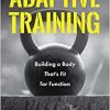 Adaptive Training: Building a Body That’s Fit for Function (Men’s Health and Fitness, Functional movement, Lifestyle Fitness Equipment) (EPUB)