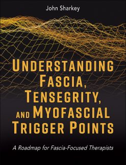 Understanding Fascia, Tensegrity, and Myofascial Trigger Points: A Roadmap for Fascia-Focused Therapists (EPUB)