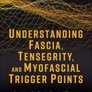 Understanding Fascia, Tensegrity, and Myofascial Trigger Points: A Roadmap for Fascia-Focused Therapists (EPUB)
