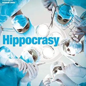 Hippocrasy: How doctors are betraying their oath (Original PDF from Publisher)