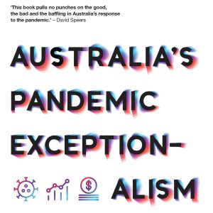 Australia’s Pandemic Exceptionalism: How we crushed the curve but lost the race (Original PDF from Publisher)