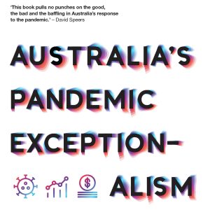 Australia’s Pandemic Exceptionalism: How we crushed the curve but lost the race (EPUB)