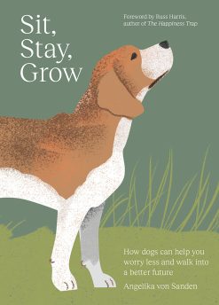 Sit, Stay, Grow: How dogs can help you worry less and walk into a better future (EPUB)