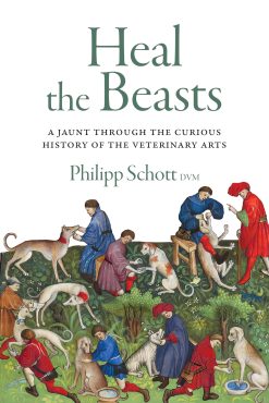 Heal the Beasts: A Jaunt Through the Curious History of the Veterinary Arts (EPUB)