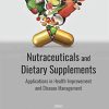 Nutraceuticals and Dietary Supplements: Applications in Health Improvement and Disease Management (Original PDF from Publisher)