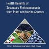 Health Benefits of Secondary Phytocompounds from Plant and Marine Sources (Innovations in Plant Science for Better Health) (Original PDF from Publisher)