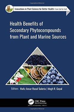 Health Benefits of Secondary Phytocompounds from Plant and Marine Sources (Innovations in Plant Science for Better Health) (Original PDF from Publisher)