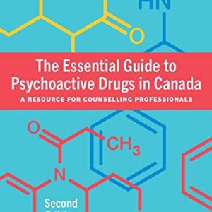 The Essential Guide to Psychoactive Drugs in Canada, Second Edition A Resource for Counselling Professionals (Original PDF from Publisher)