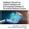 Handbook of Research on Artificial Intelligence and Soft Computing Techniques in Personalized Healthcare Services (Original PDF from Publisher)