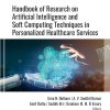 Handbook of Research on Artificial Intelligence and Soft Computing Techniques in Personalized Healthcare Services (EPUB)
