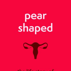 Pear-Shaped: The Life Story of Your Uterus (EPUB)