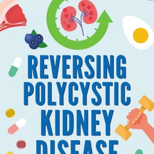 Reversing Polycystic Kidney Disease: The PKDproof program: A low-carb, high-nutrient approach to kidney health (EPUB)