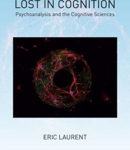 Lost in Cognition: Psychoanalysis and the Cognitive Sciences