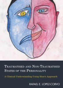 Traumatised and Non-Traumatised States of the Personality: A Clinical Understanding Using Bion’s Approach